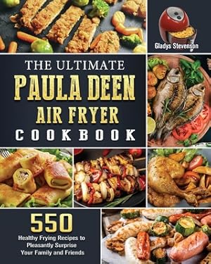 Seller image for The Ultimate Paula Deen Air Fryer Cookbook: 550 Healthy Frying Recipes to Pleasantly Surprise Your Family and Friends (Paperback or Softback) for sale by BargainBookStores