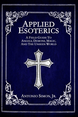 Image du vendeur pour Applied Esoterics: A Field Guide to Angels, Demons, Magic, and the Unseen World (Paperback or Softback) mis en vente par BargainBookStores