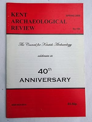 Kent Archaeological Review No. 159 Spring 2005. 40th Anniversary Issue.