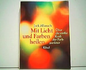Bild des Verkufers fr Mit Licht und Farben heilen - ber die safnte Kraft der Farbpunktur. zum Verkauf von Antiquariat Kirchheim
