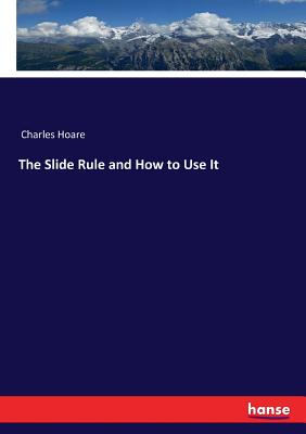 Seller image for The Slide Rule and How to Use It (Paperback or Softback) for sale by BargainBookStores