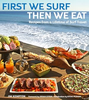 Seller image for First We Surf, Then We Eat: Recipes from a Lifetime of Surf Travel (Hardback or Cased Book) for sale by BargainBookStores