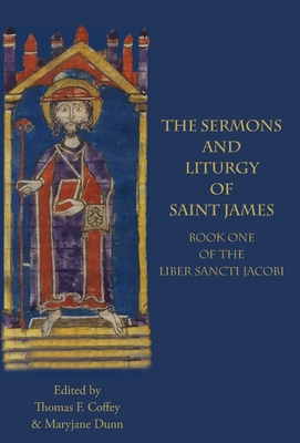 Seller image for The Sermons and Liturgy of Saint James: Book I of the Liber Sancti Jacobi (Hardback or Cased Book) for sale by BargainBookStores