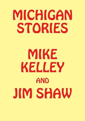 Immagine del venditore per Michigan Stories : Mike Kelley and Jim Shaw venduto da GreatBookPrices