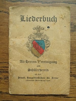 Liederbuch Alt-Herren-Vereinigung und Schülerverein an der Staatl. Baugewerkschule Dt. Krone (Gre...