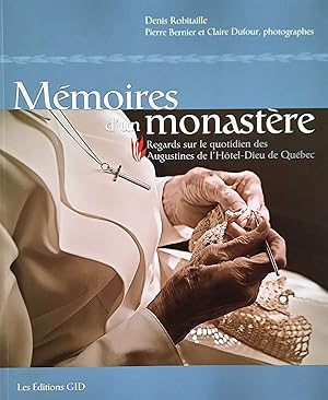 Mémoire d'un monastère. Regards sur le quotidien des Augustines de l'Hôtel-Dieu de Québec