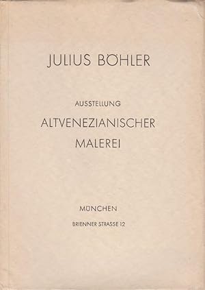 Ausstellung altvenezianischer Malerei / Julius Böhler