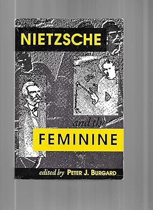 NIETZSCHE AND THE FEMININE: Edited And With An Introduction By Peter J. Burgard.