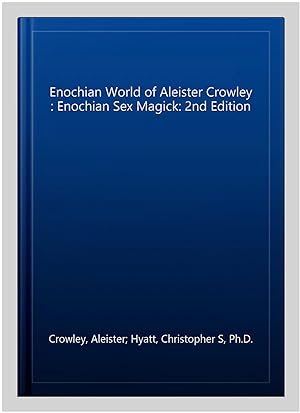 Seller image for Enochian World of Aleister Crowley : Enochian Sex Magick: 2nd Edition for sale by GreatBookPricesUK