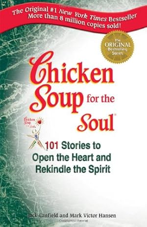 Imagen del vendedor de Chicken Soup for the Soul: 101 Stories to Open the Heart and Rekindle the Spirit a la venta por Brockett Designs