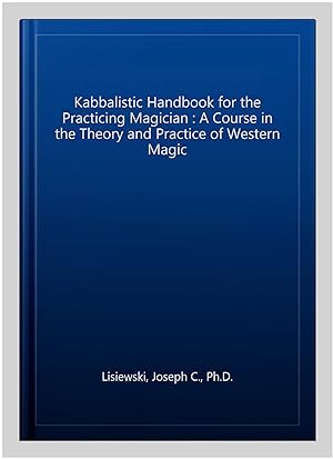 Image du vendeur pour Kabbalistic Handbook for the Practicing Magician : A Course in the Theory and Practice of Western Magic mis en vente par GreatBookPrices
