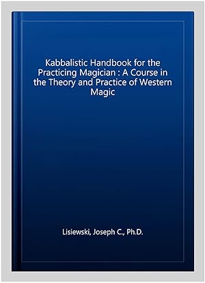 Image du vendeur pour Kabbalistic Handbook for the Practicing Magician : A Course in the Theory and Practice of Western Magic mis en vente par GreatBookPrices