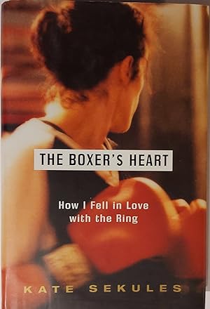 The Boxer's Heart: How I Fell in Love with the Ring