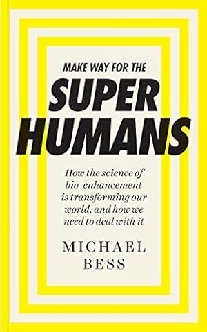 Bild des Verkufers fr Make Way for the Superhumans: How the science of bio enhancement is transforming our world, and how we need to deal with it zum Verkauf von WeBuyBooks
