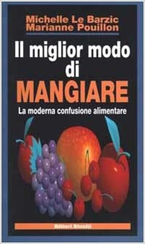 Image du vendeur pour Il miglior modo di mangiare. La moderna confusione alimentare. mis en vente par FIRENZELIBRI SRL