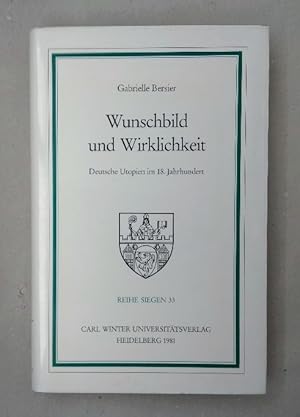 Seller image for Wunschbild und Wirklichkeit. Deutsche Utopien im 18. Jahrhundert (Reihe Siegen 33). for sale by Wissenschaftl. Antiquariat Th. Haker e.K