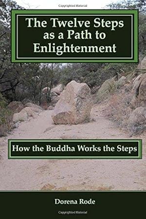 Immagine del venditore per The Twelve Steps as a Path to Enlightenment: How the Buddha Works the Steps venduto da WeBuyBooks