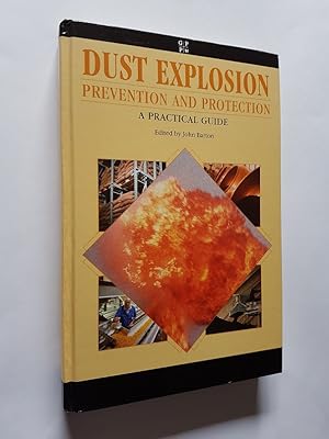 Dust Explosion - Prevention and Protection: A Practical Guide