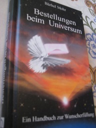 Bestellungen beim Universum Ein Handbuch zur Wunscherfüllung