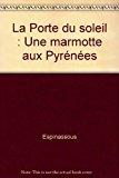 Bild des Verkufers fr La Porte Du Soleil : Une Marmotte Aux Pyrnes zum Verkauf von RECYCLIVRE