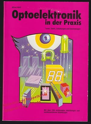 Optoelektronik in der Praxis: Technische Daten, Schaltungen und Anwendungen; miit über 250 erklär...