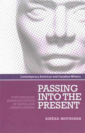 Bild des Verkufers fr Passing into the Present : Contemporary American Fiction of Racial and Gender Passing zum Verkauf von GreatBookPricesUK