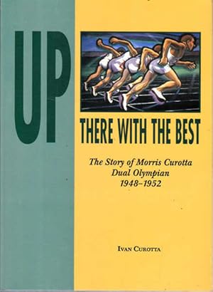 Up There with the Best: The Story of Morris Curotta, Dual Olympian 1948-1952