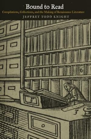 Immagine del venditore per Bound to Read : Compilations, Collections, and the Making of Renaissance Literature venduto da GreatBookPricesUK
