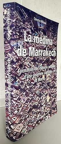 Bild des Verkufers fr La mdina de Marrakech ; Formation des espaces urbains d'une ancienne capitale du Maroc zum Verkauf von Librairie Thot
