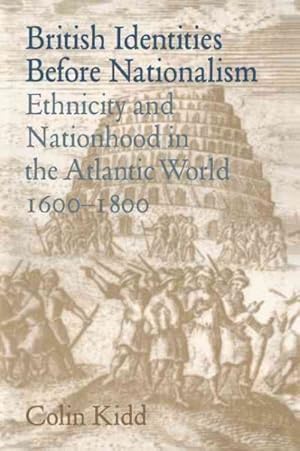 Imagen del vendedor de British Identities Before Nationalism : Ethnicity And Nationhood in the Atlantic World, 1600 "1800 a la venta por GreatBookPricesUK