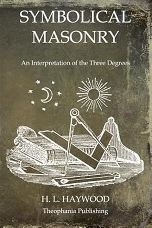 Seller image for Symbolical Masonry : An Interpretation of the Three Degrees for sale by GreatBookPrices