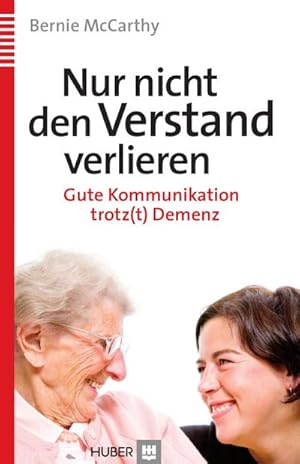 Bild des Verkufers fr Nur nicht den Verstand verlieren: Gute Kommunikation trotz(t) Demenz : Gute Kommunikation trotz(t) Demenz zum Verkauf von AHA-BUCH GmbH