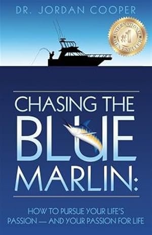 Immagine del venditore per Chasing the Blue Marlin: Pursuing Your Life's Passion-And Your Passion for Life venduto da GreatBookPrices