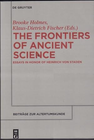 The Frontiers of Ancient Science. Essays in Honor of Heinrich von Staden.