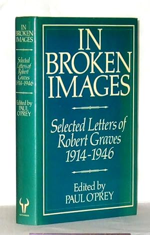Imagen del vendedor de In Broken Images -Selected Letters of Robert Graves 1914 - 1946 a la venta por James Hulme Books