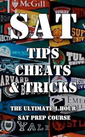 Bild des Verkufers fr SAT Tips Cheats & Tricks : The Ultimate 1 Hour SAT Prep Course: Last Minute Tactics to Increase Your Score and Get into the College of Your Choice! zum Verkauf von GreatBookPricesUK