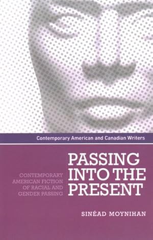 Bild des Verkufers fr Passing into the Present : Contemporary American Fiction of Racial and Gender Passing zum Verkauf von GreatBookPrices