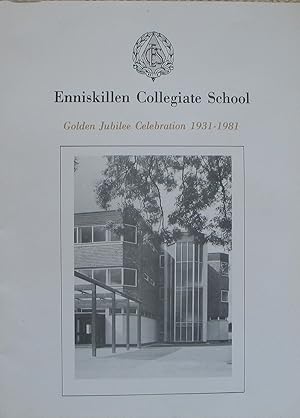 Enniskillen Collegiate School Golden Jubilee Celebration 1931-1981 - An account of the school's e...