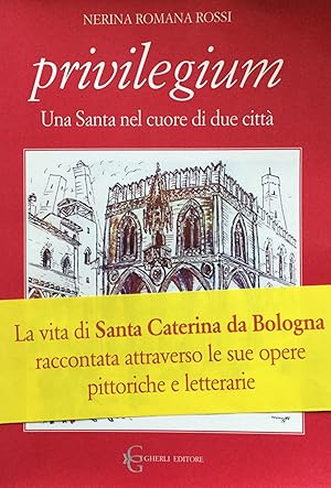 Privilegium. Una Santa nel cuore di due citta (una ricerca appassionata e appassionante come un r...