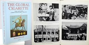 THE GLOBAL CIGARETTE. Origins and Evolution of British American Tobacco 1880-1945. Foreword by Si...