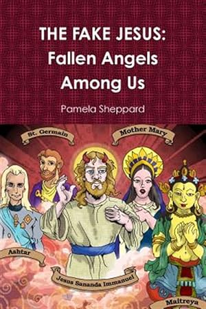 Bild des Verkufers fr The Fake Jesus: Fallen Angels Among Us zum Verkauf von GreatBookPrices