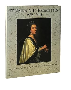 Women Silversmiths, 1685-1845: Works from the Collection of the National Museum of Women in the Arts