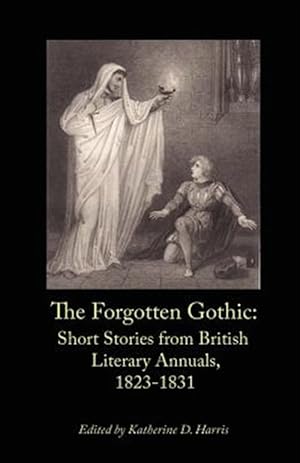 Bild des Verkufers fr The Forgotten Gothic: Short Stories from British Literary Annuals, 1823-1831 zum Verkauf von GreatBookPrices