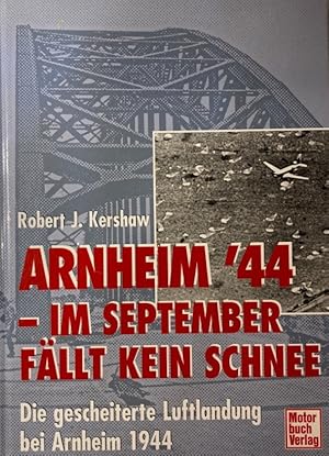 Seller image for Arnheim `44. Im September fllt kein Schnee. Die gescheiterte Luftlandung bei Arnheim 1944. [Ins Dt. bertr. und bearb. von Willi Kaiser] for sale by Antiquariat J. Hnteler