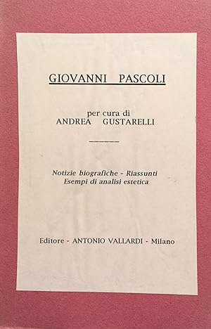 Giovanni Pascoli. Notizie biografiche - Riassunti - Esempi di analisi estetica.