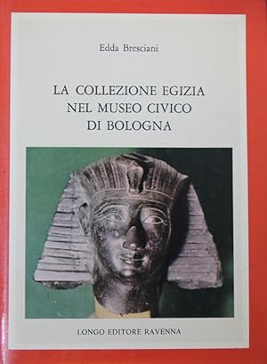 Bild des Verkufers fr La Collezione Egizia nel Museo Civico di Bologna zum Verkauf von TORRE DI BABELE