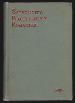 Catholicity in Its Relationship to Protestantism and Romanism Being Six Conferences Delivered at ...