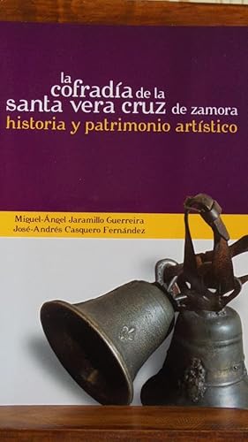 Seller image for LA COFRADA DE LA SANTA VERA CRUZ DE ZAMORA. Historia y patrimonio artstico. for sale by LIBRERA ROBESPIERRE