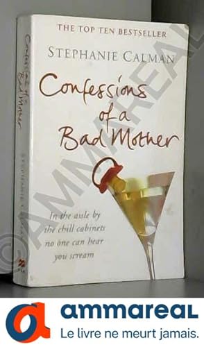 Seller image for Confessions of a Bad Mother: In the aisle by the chill cabinet no-one can hear you scream for sale by Ammareal
