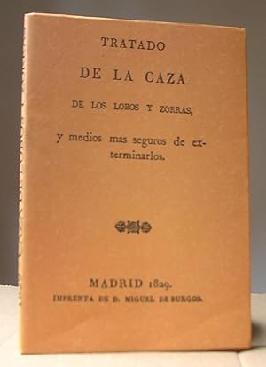 TRATADO DE LA CAZA DE LOS LOBOS Y ZORRAS y medios mas seguros de exterminarlos. Madrid 1829. Impr...